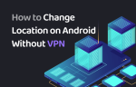 How to change Android location without a VPN